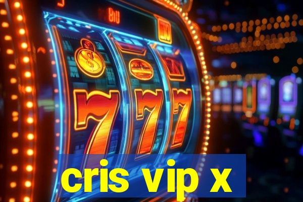 cris vip x